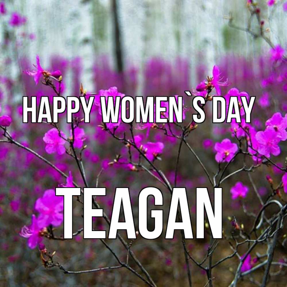 Greetings card с именем, Teagan happy women`s day дикие цветы Greetings with text for free download 
